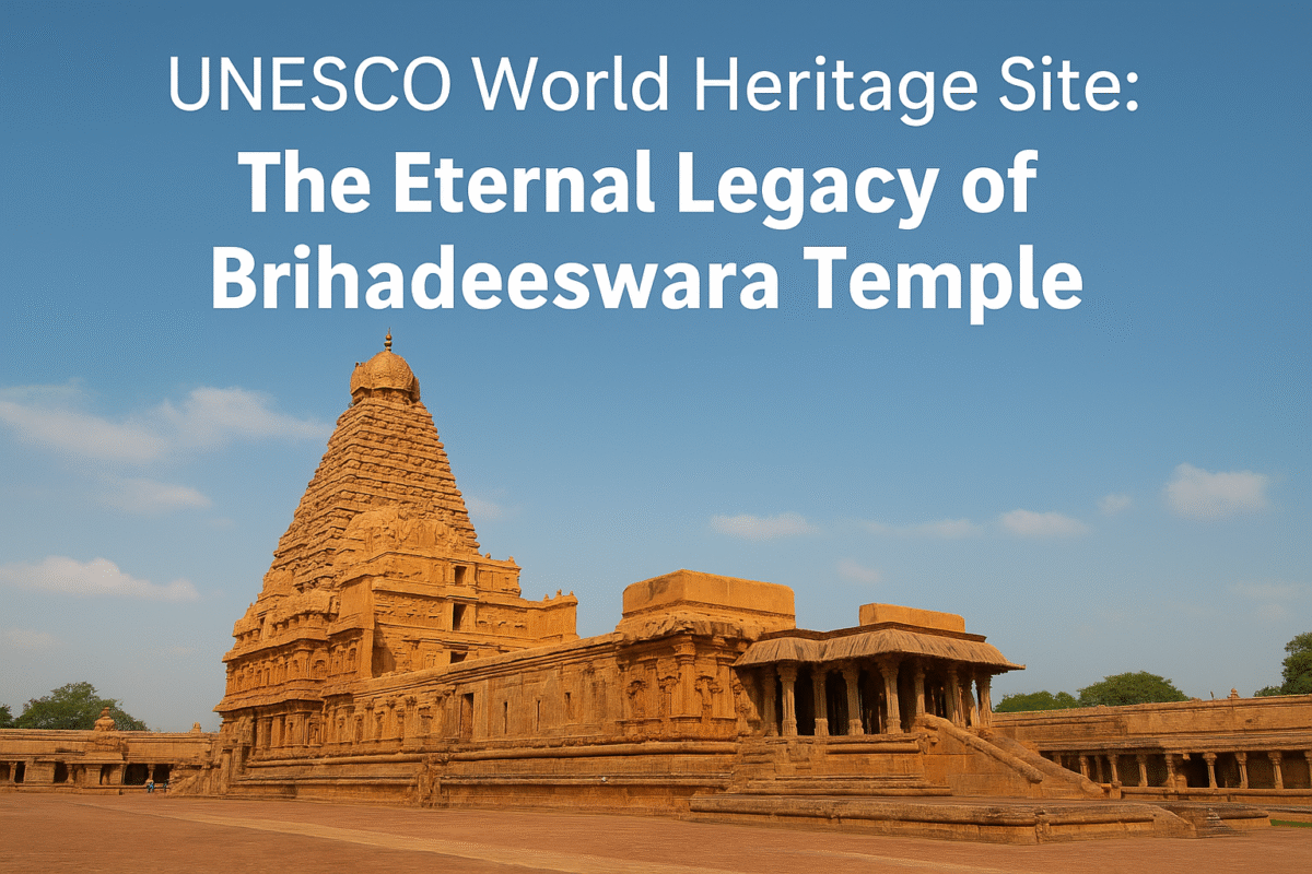 UNESCO World Heritage Site: The Eternal Legacy of Brihadeeswara Temple